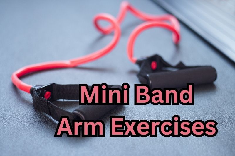 Mini Band Arm Exercises for Effective Upper Body Workouts Anywhere